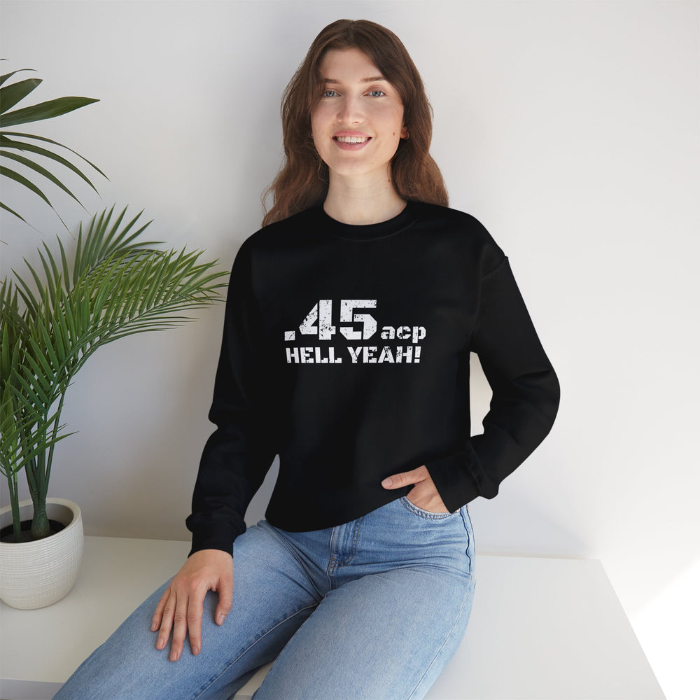 .45 ACP HELL YEAH! SWEATSHIRT