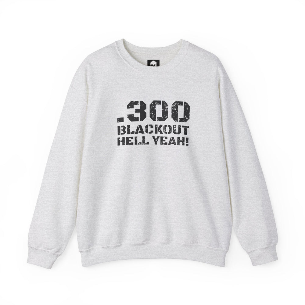 .300 BLACKOUT HELL YEAH! SWEATSHIRT