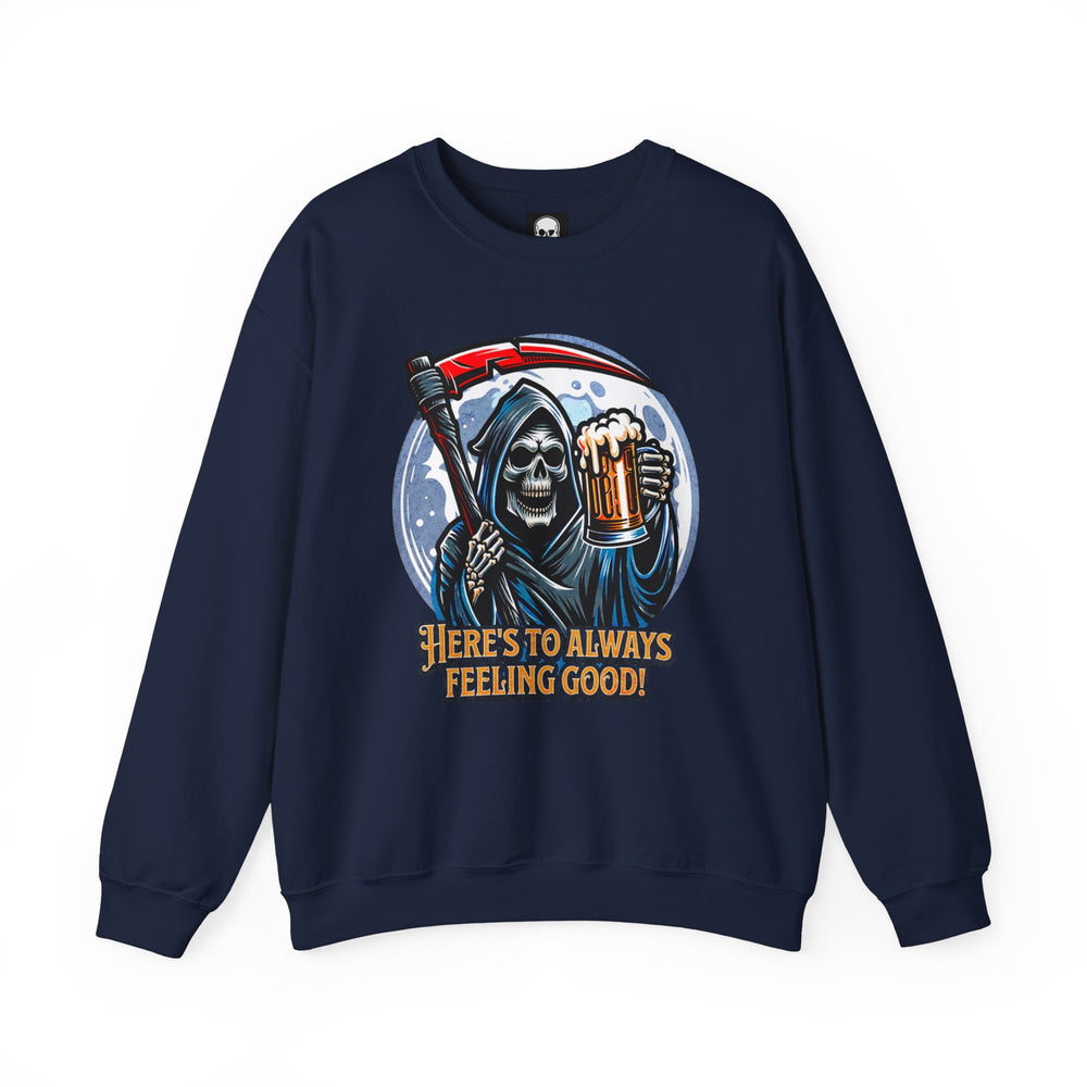 HERE'S TO FEELING GOOD SWEATSHIRT