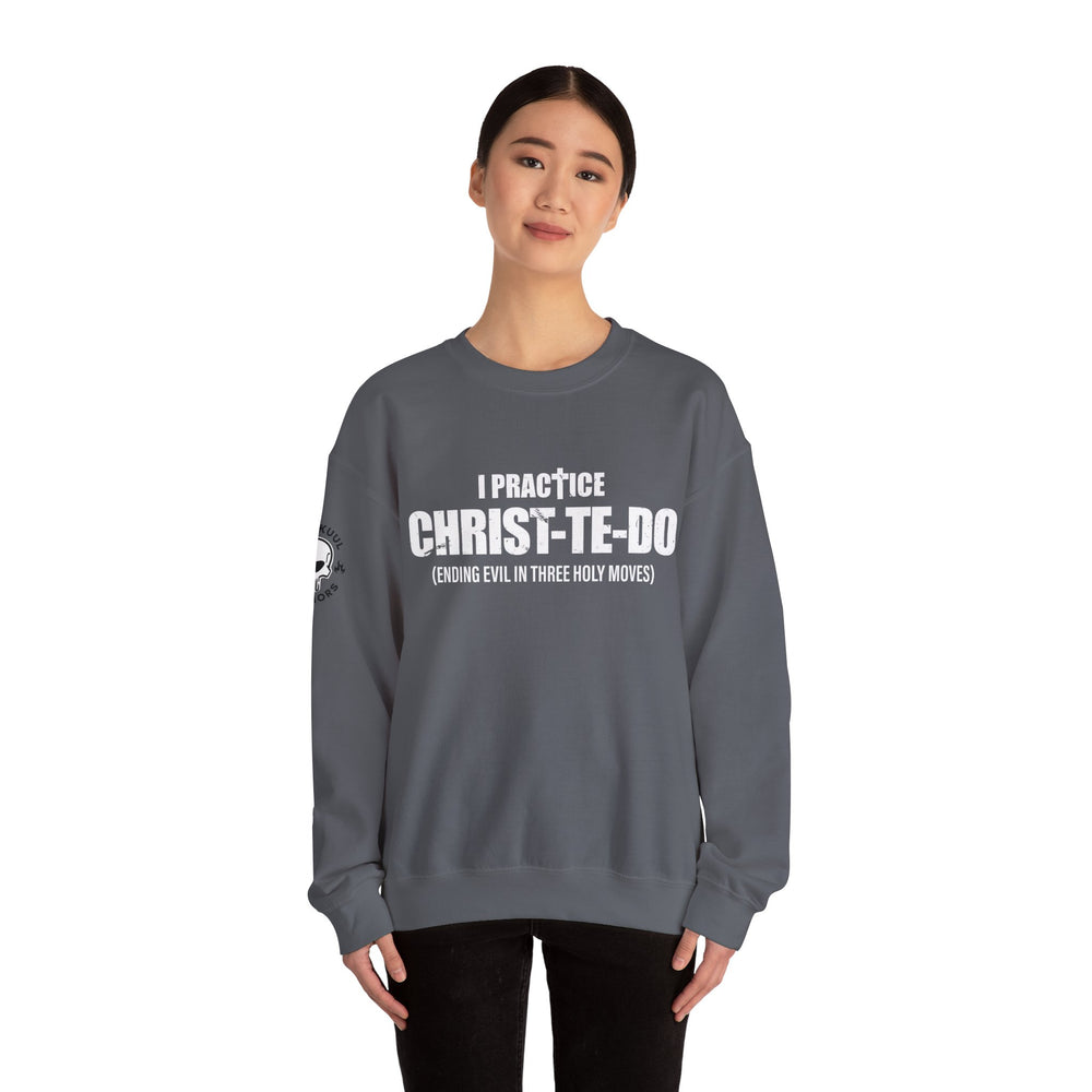 I PRACTICE CHRIST-TE-DO SWEATSHIRT
