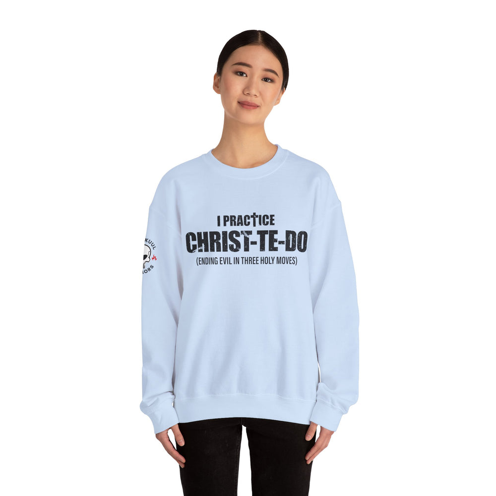 I PRACTICE CHRIST-TE-DO SWEATSHIRT