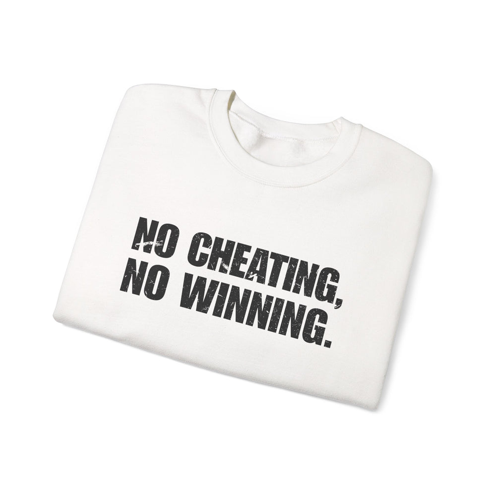 NO CHEATING, NO WINNING SWEATSHIRT