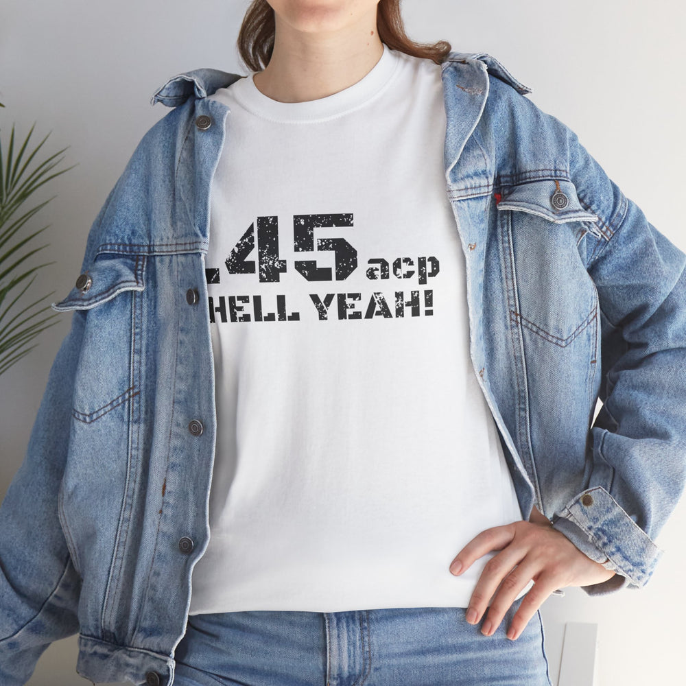 .45 ACP HELL YEAH! T SHIRT