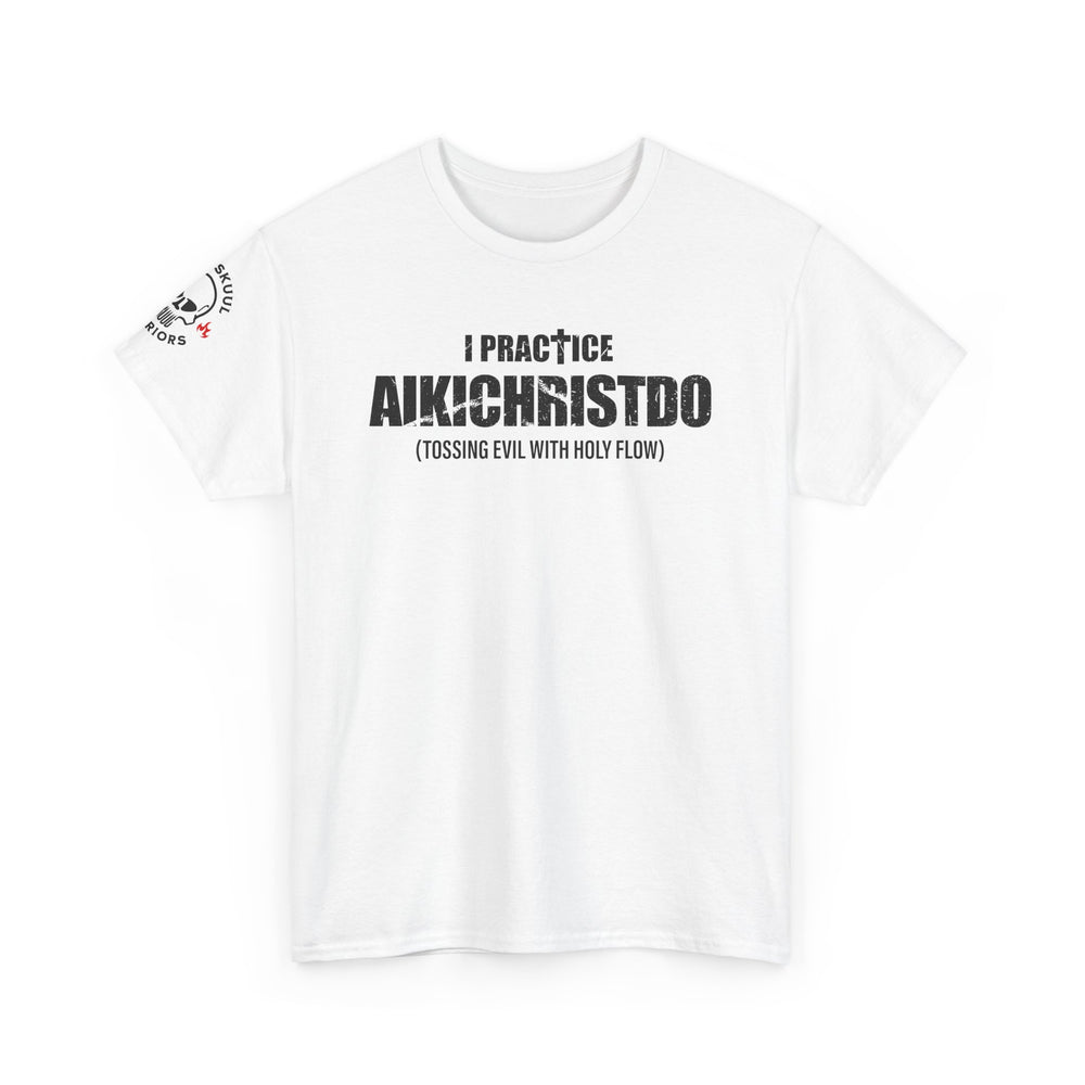 I PRACTICE AIKICHRISTDO T SHIRT
