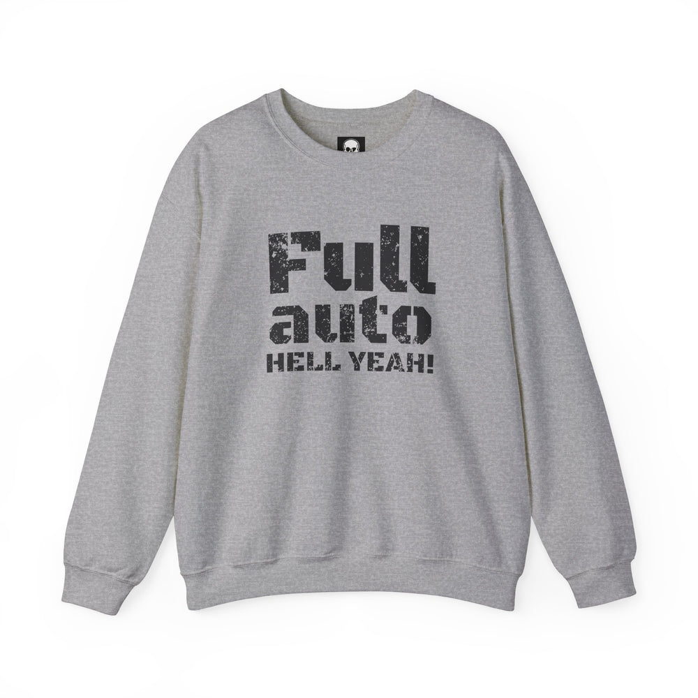 FULL AUTO HELL YEAH! SWEATSHIRT