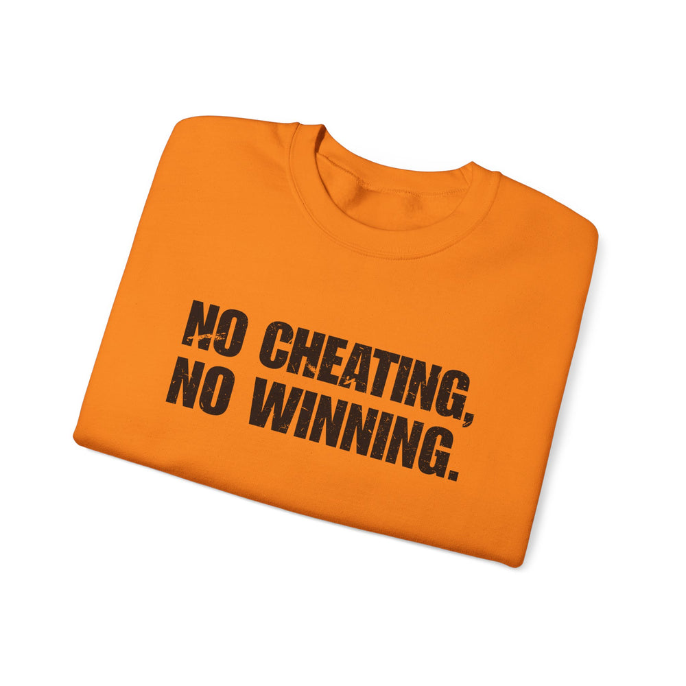 NO CHEATING, NO WINNING SWEATSHIRT