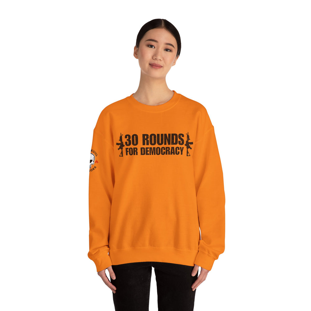 30 ROUNDS FOR DEMOCRACY SWEATSHIRT