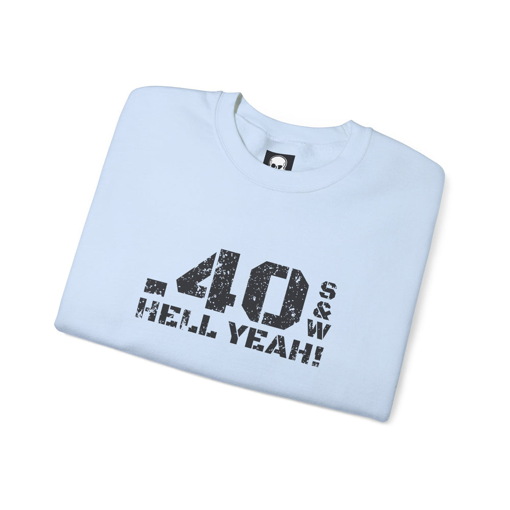 .40 S&W HELL YEAH! SWEATSHIRT