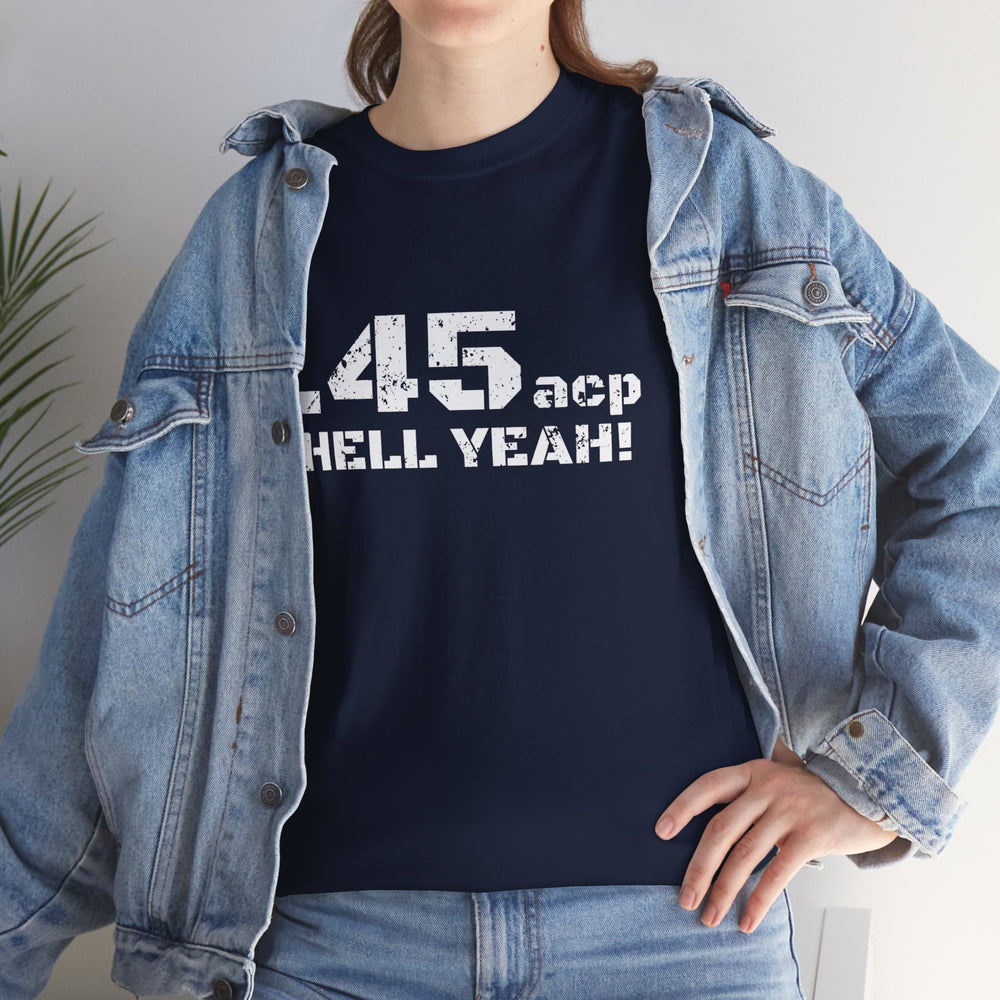 .45 ACP HELL YEAH! T SHIRT