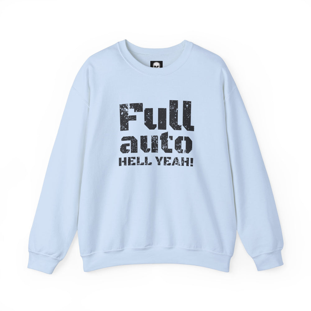 FULL AUTO HELL YEAH! SWEATSHIRT