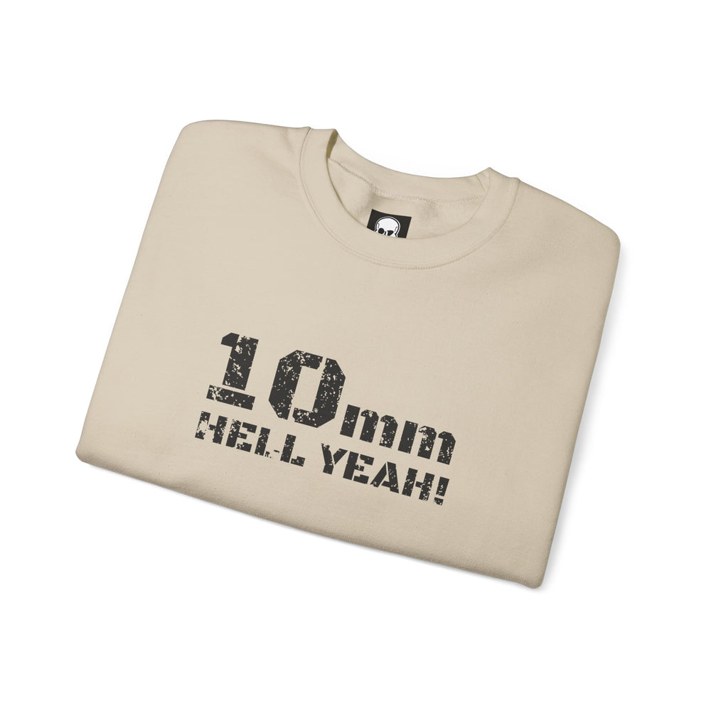 10 MM HELL YEAH! SWEATSHIRT