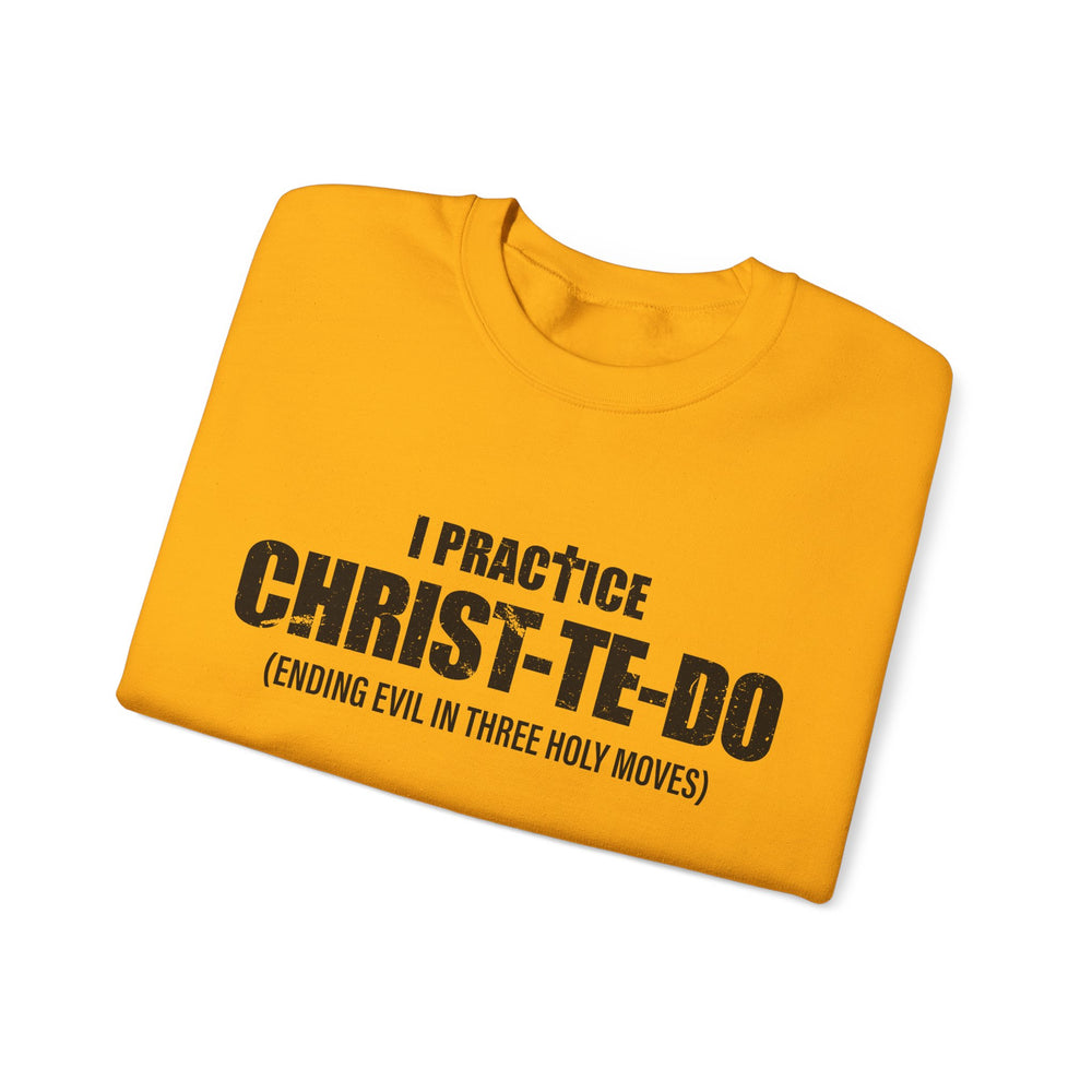 I PRACTICE CHRIST-TE-DO SWEATSHIRT