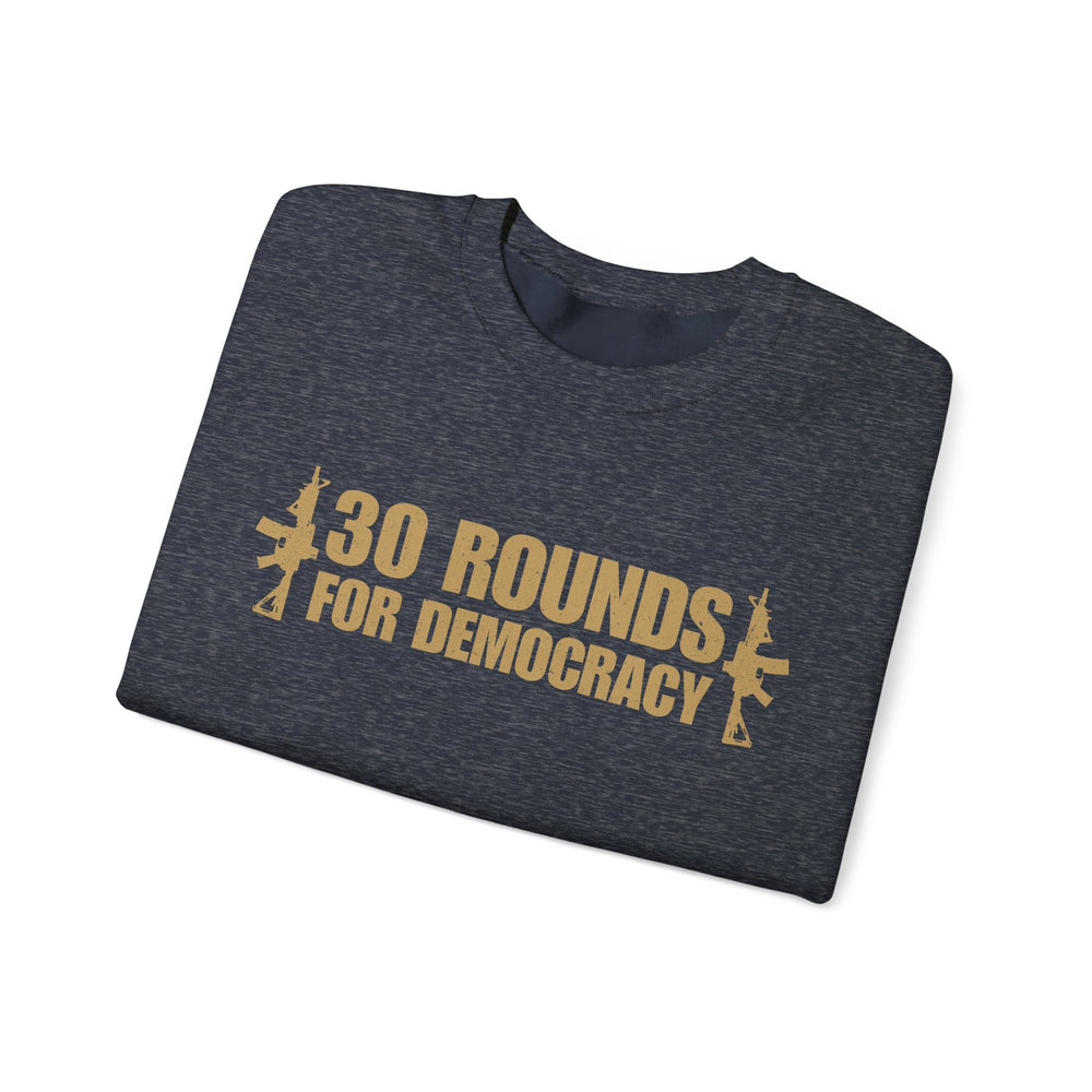 30 ROUNDS FOR DEMOCRACY SWEATSHIRT