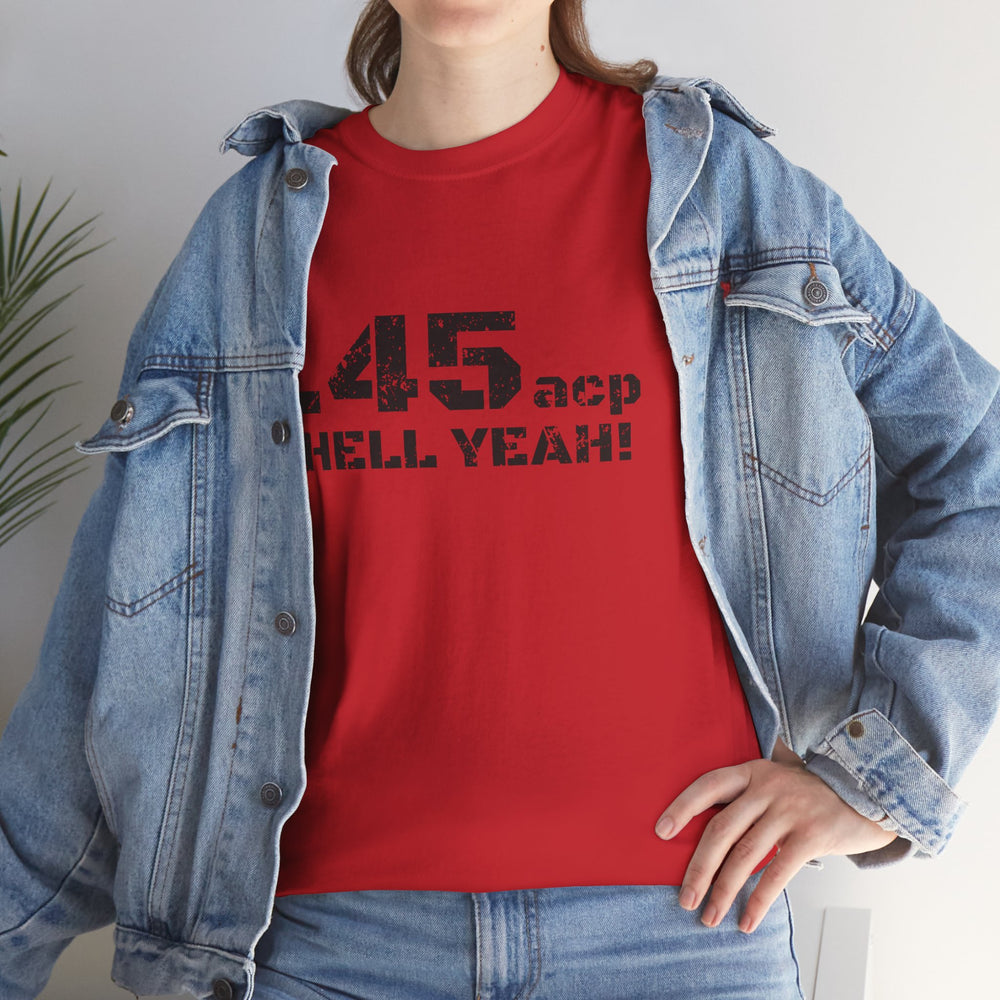 .45 ACP HELL YEAH! T SHIRT