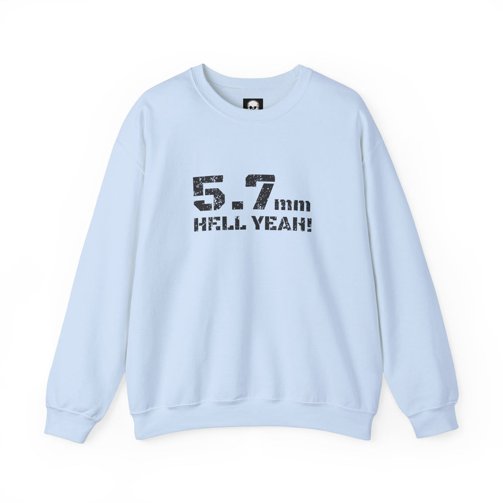 5.7 MM HELL YEAH! SWEATSHIRT