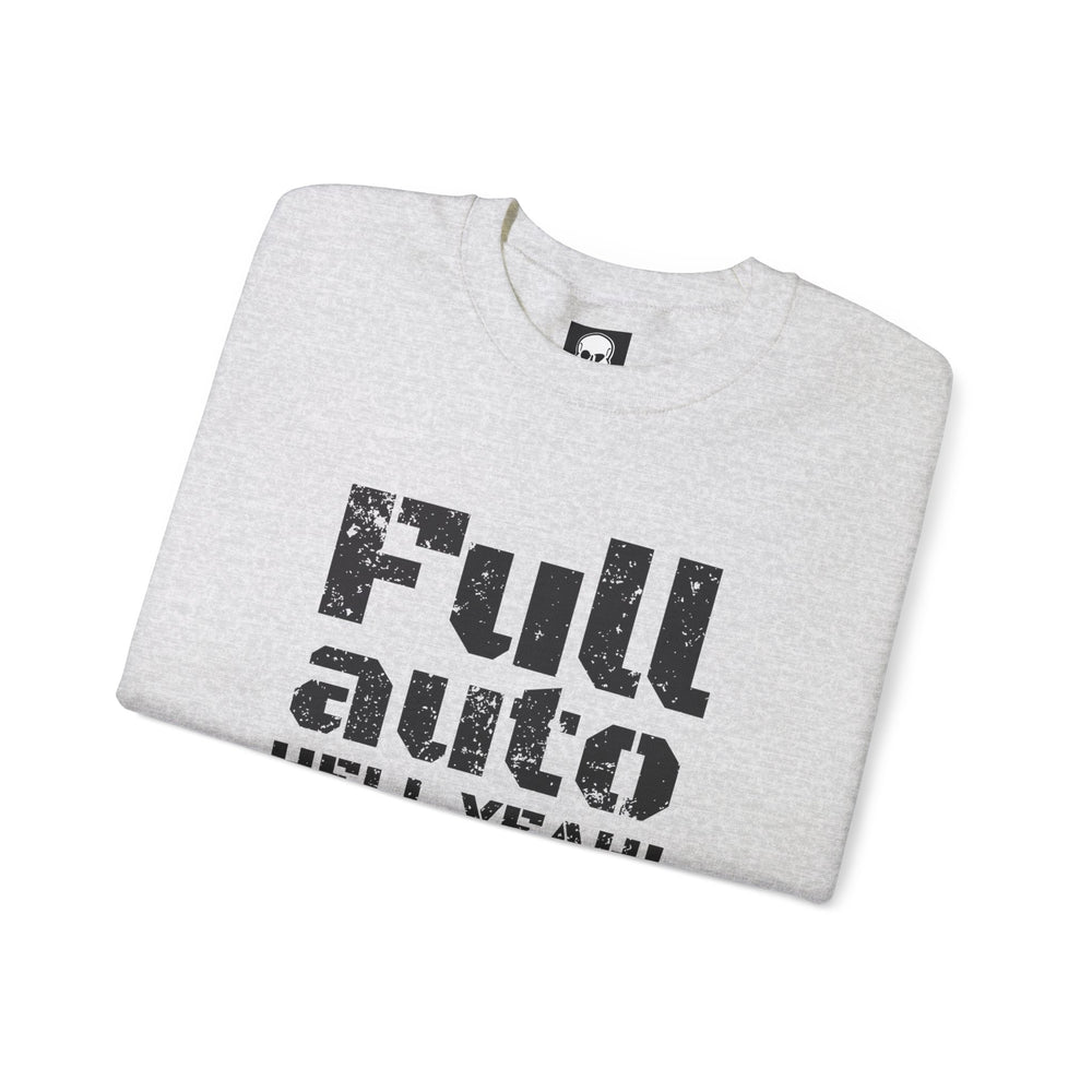 FULL AUTO HELL YEAH! SWEATSHIRT