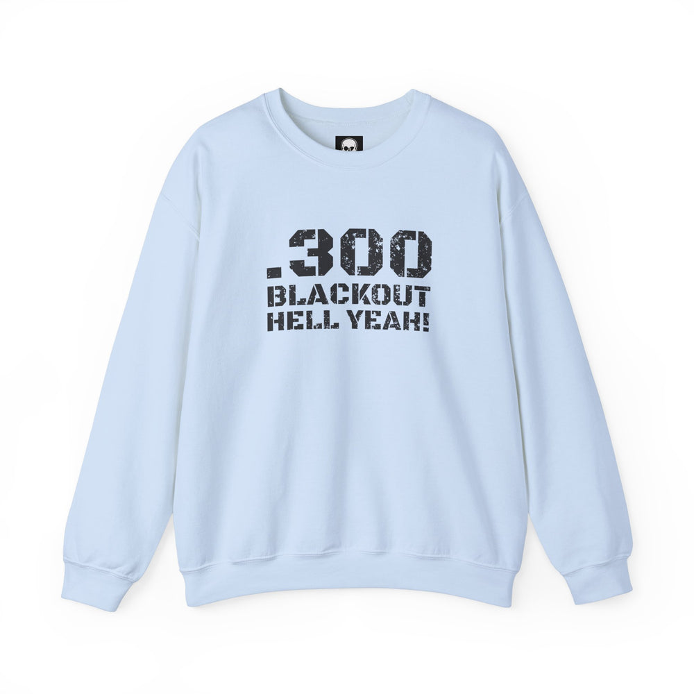 .300 BLACKOUT HELL YEAH! SWEATSHIRT