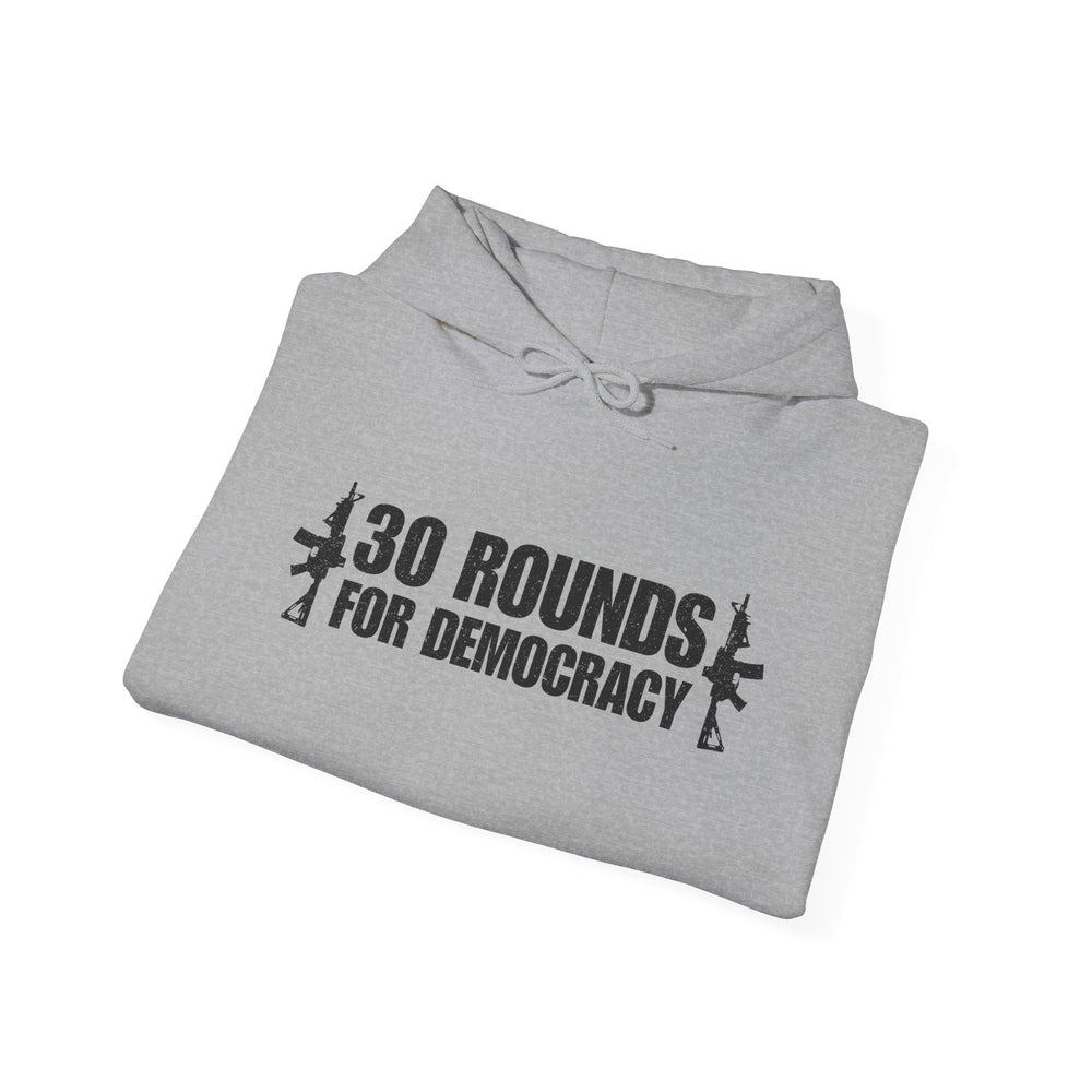 30 ROUNDS FOR DEMOCRACY HOODIE