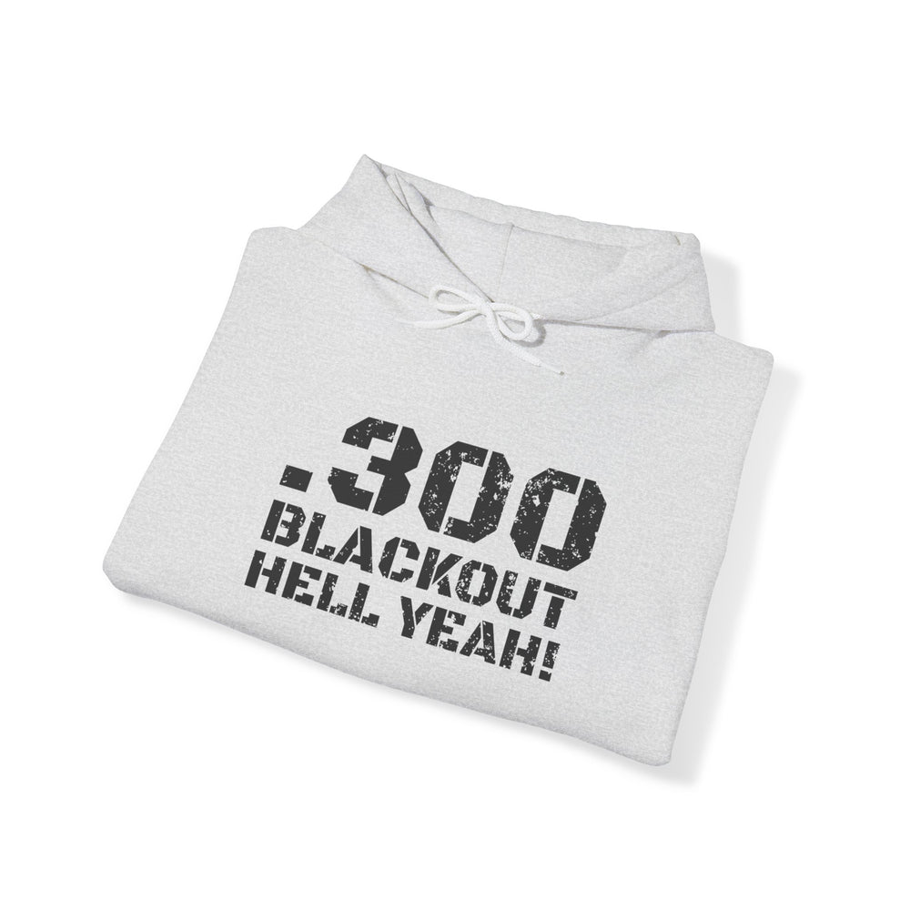 .300 BLACKOUT HELL YEAH! HOODIE