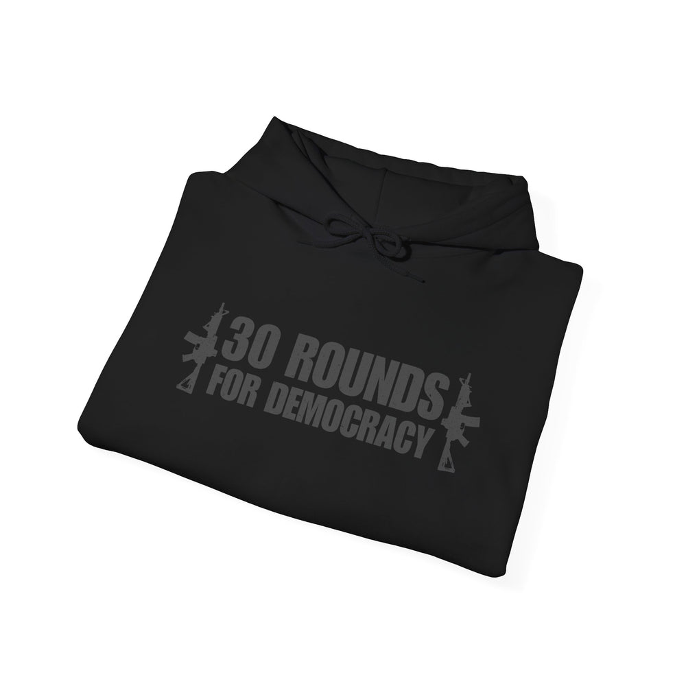 30 ROUNDS FOR DEMOCRACY HOODIE