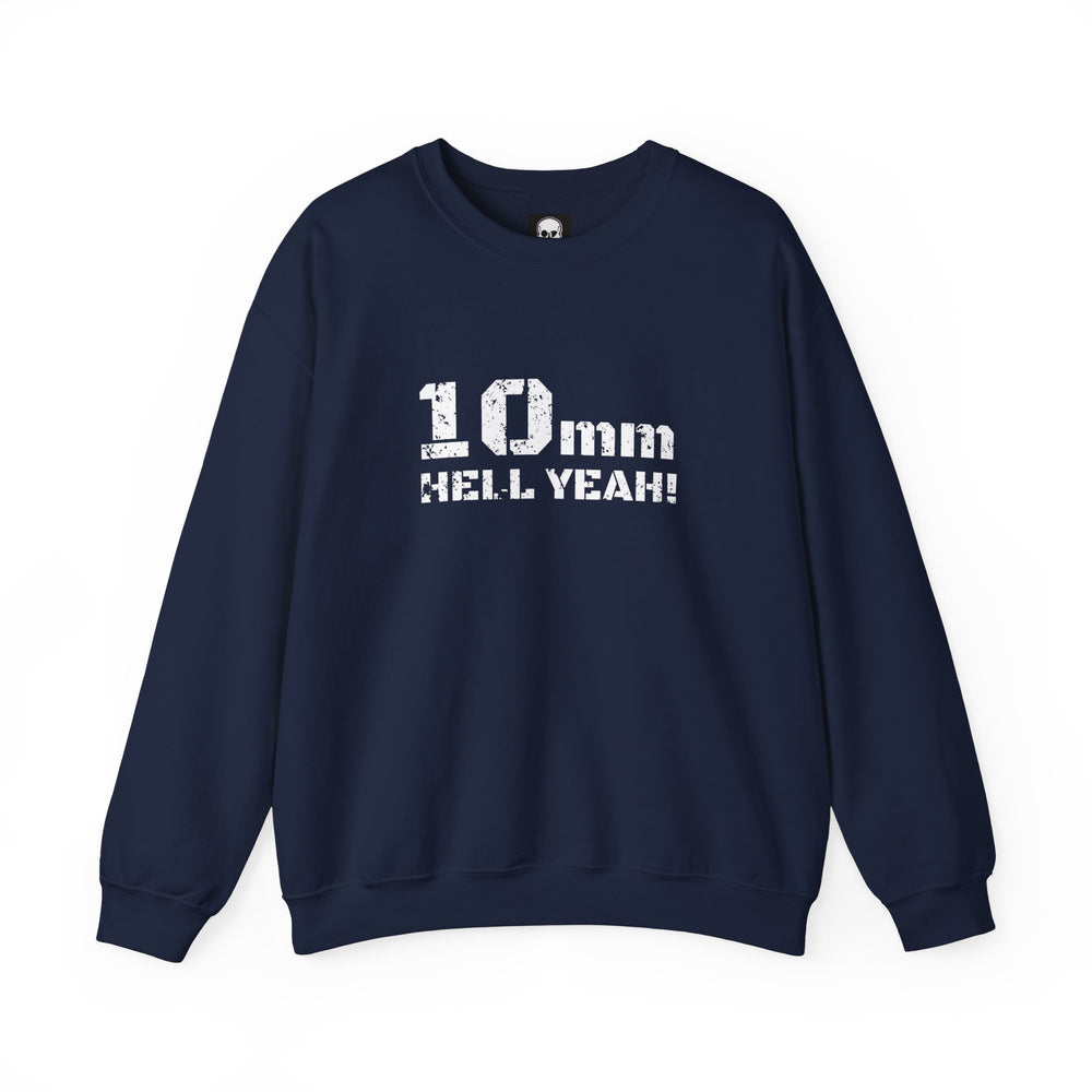 10 MM HELL YEAH! SWEATSHIRT