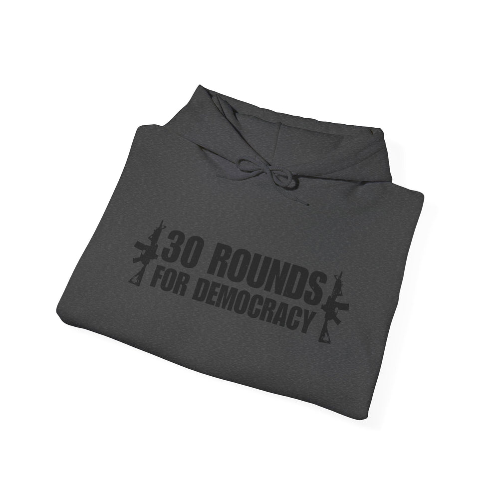 30 ROUNDS FOR DEMOCRACY HOODIE