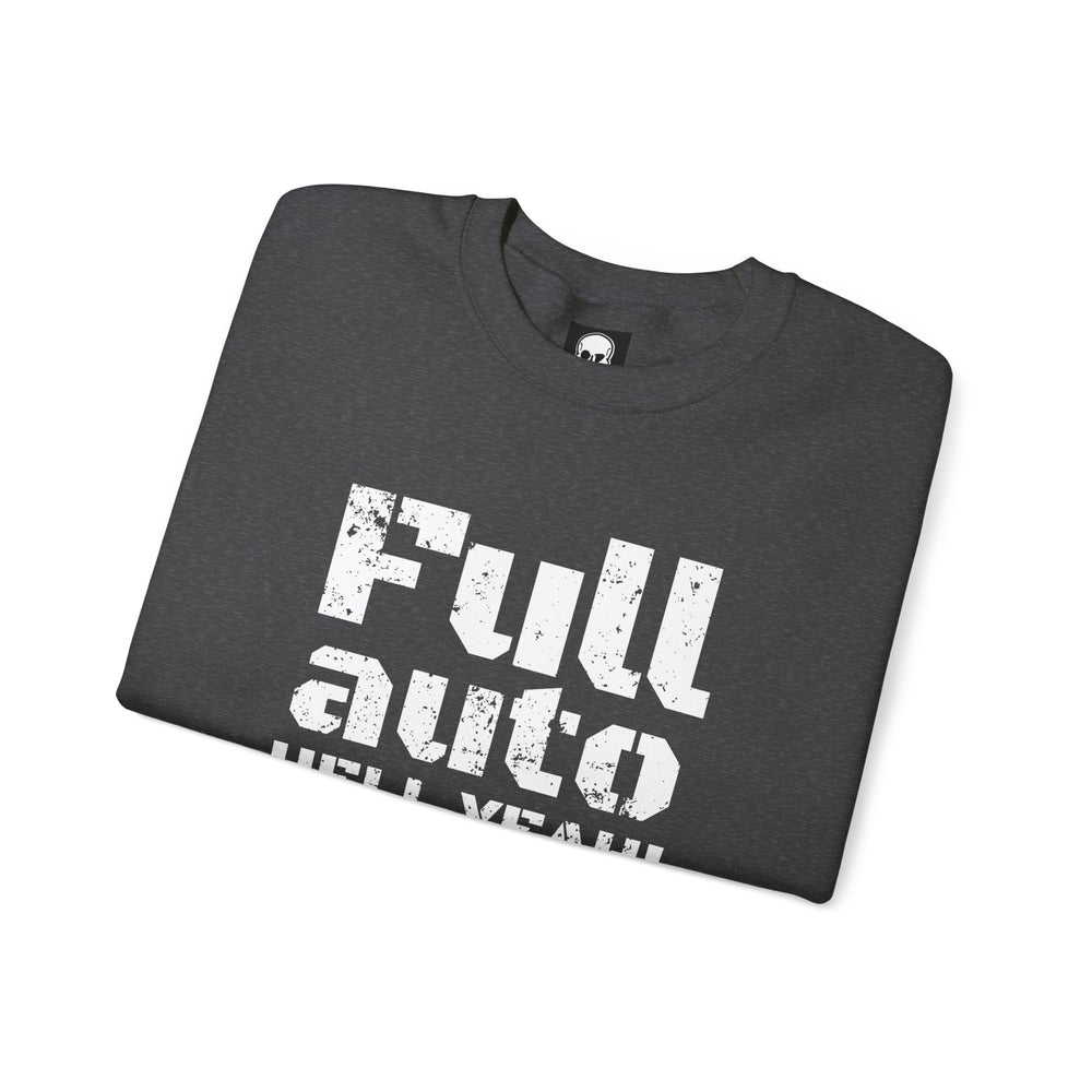 FULL AUTO HELL YEAH! SWEATSHIRT