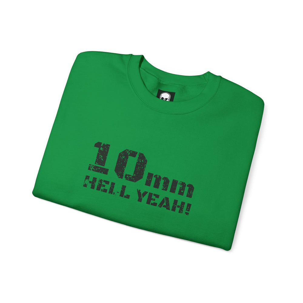 10 MM HELL YEAH! SWEATSHIRT