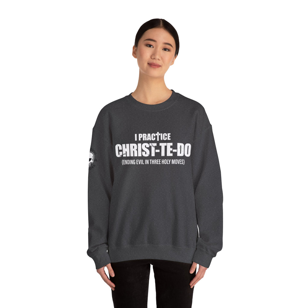 I PRACTICE CHRIST-TE-DO SWEATSHIRT