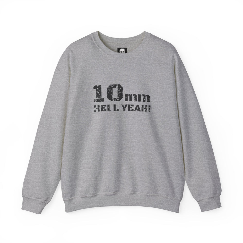 10 MM HELL YEAH! SWEATSHIRT