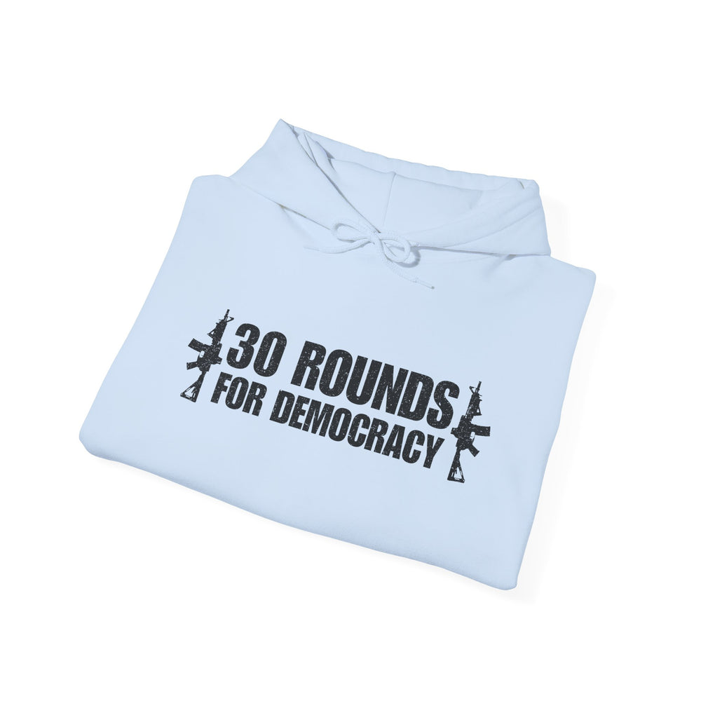 30 ROUNDS FOR DEMOCRACY HOODIE