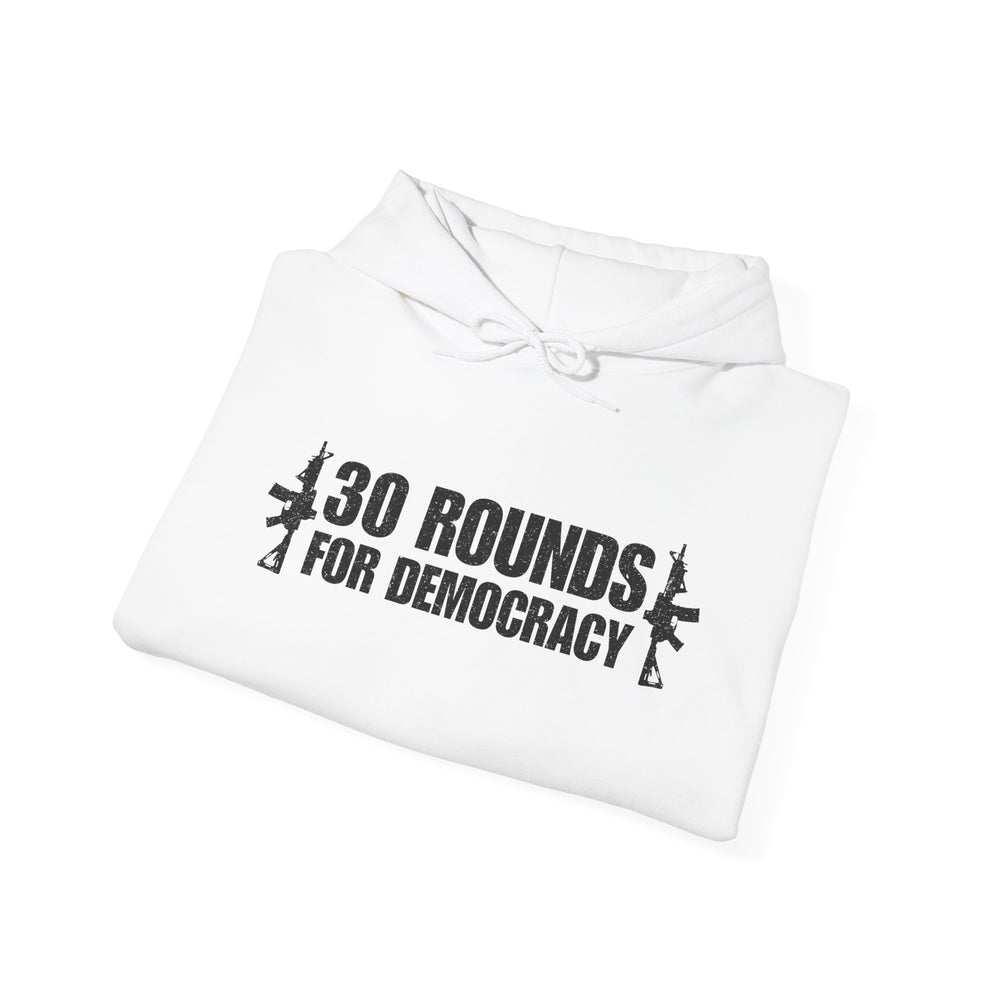 30 ROUNDS FOR DEMOCRACY HOODIE