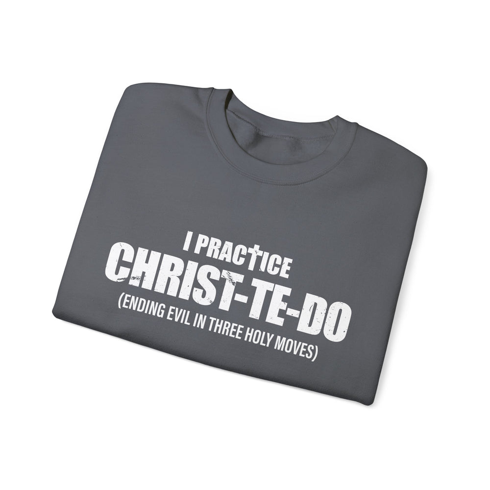 I PRACTICE CHRIST-TE-DO SWEATSHIRT