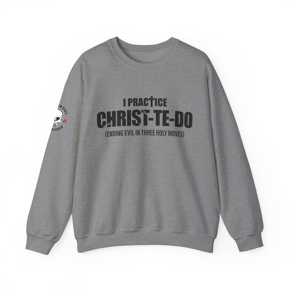I PRACTICE CHRIST-TE-DO SWEATSHIRT