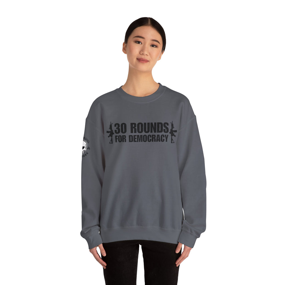 30 ROUNDS FOR DEMOCRACY SWEATSHIRT