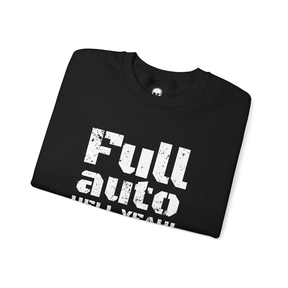 FULL AUTO HELL YEAH! SWEATSHIRT