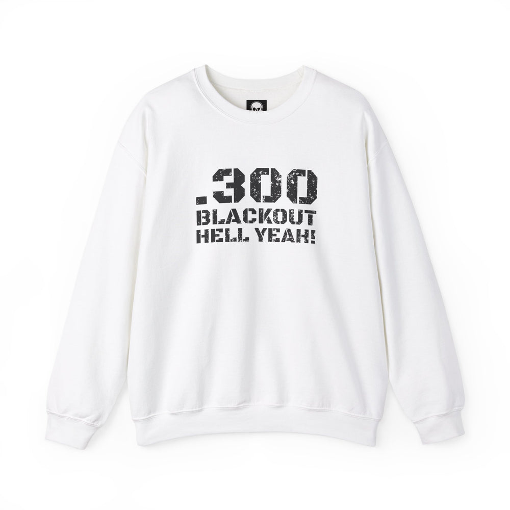 .300 BLACKOUT HELL YEAH! SWEATSHIRT