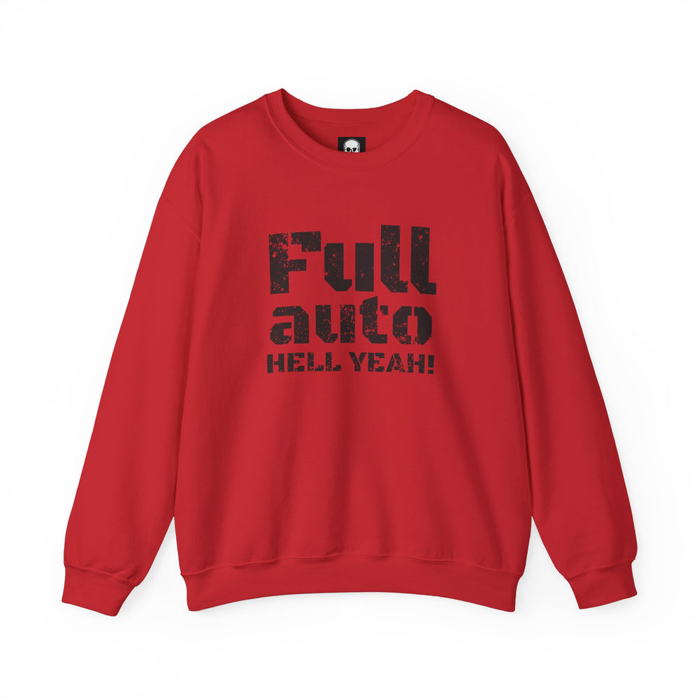 FULL AUTO HELL YEAH! SWEATSHIRT