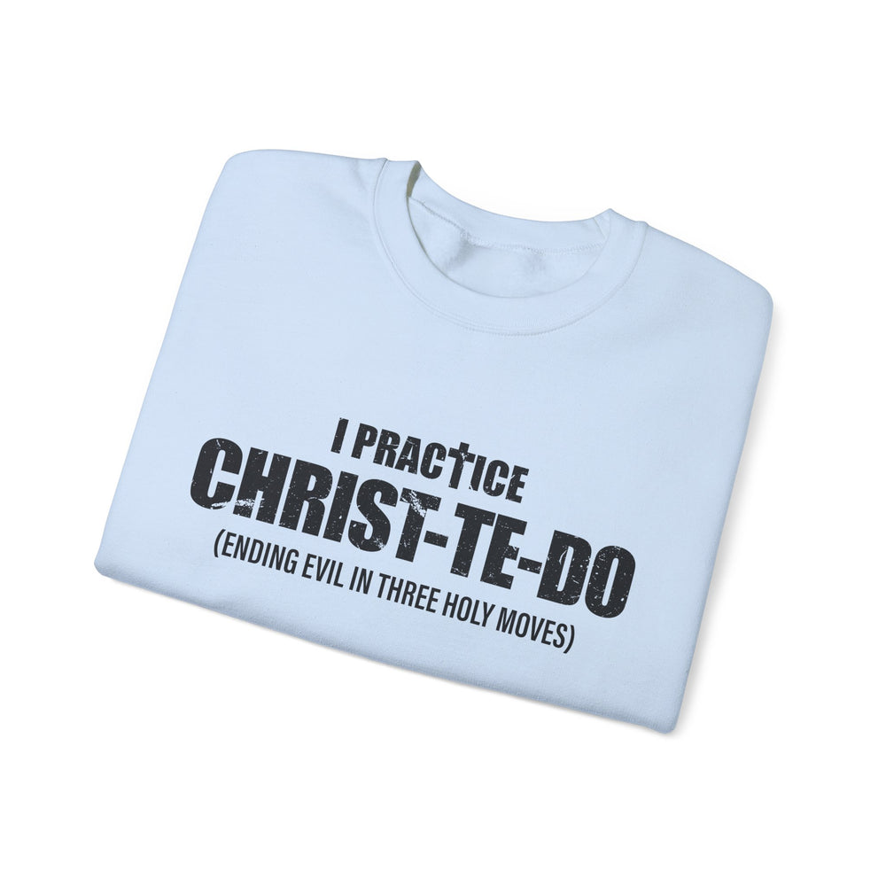 I PRACTICE CHRIST-TE-DO SWEATSHIRT