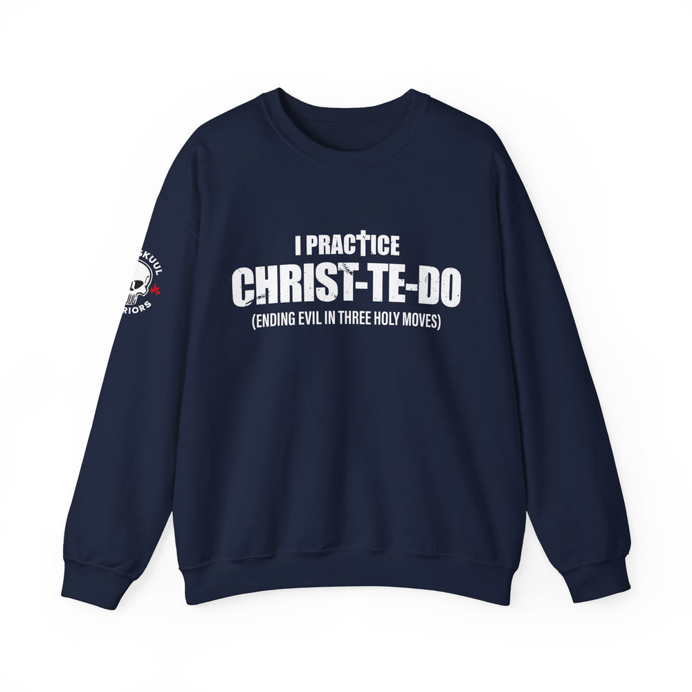 I PRACTICE CHRIST-TE-DO SWEATSHIRT