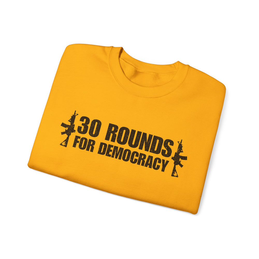 30 ROUNDS FOR DEMOCRACY SWEATSHIRT