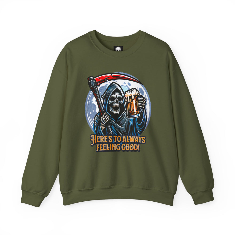 HERE'S TO FEELING GOOD SWEATSHIRT