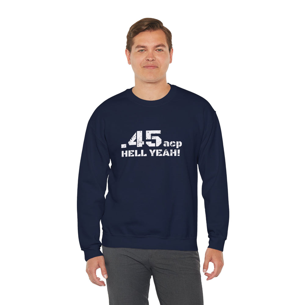 .45 ACP HELL YEAH! SWEATSHIRT