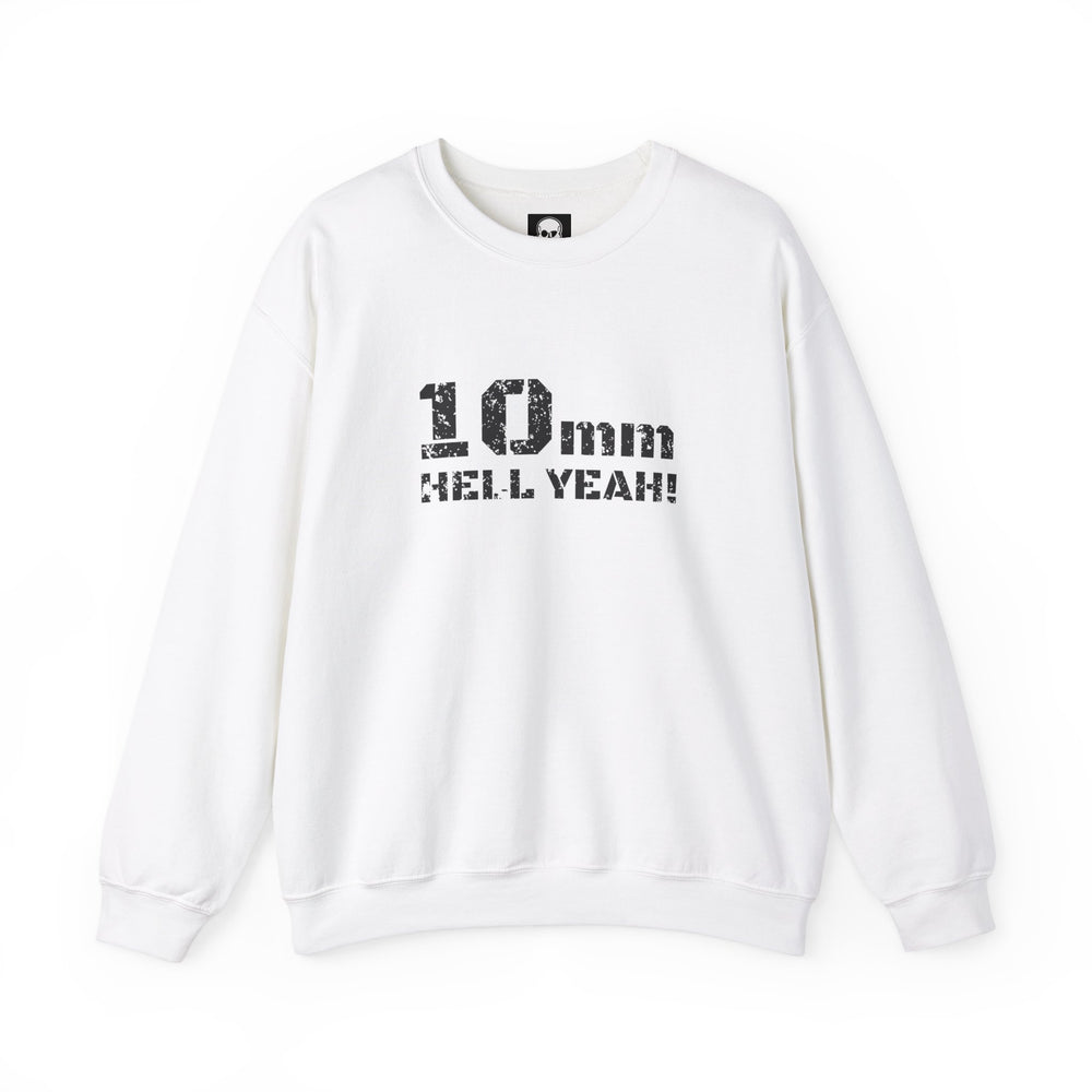 10 MM HELL YEAH! SWEATSHIRT