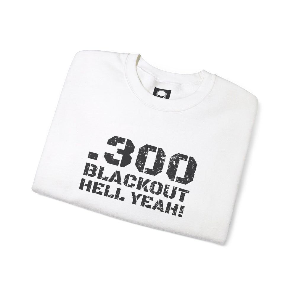 .300 BLACKOUT HELL YEAH! SWEATSHIRT