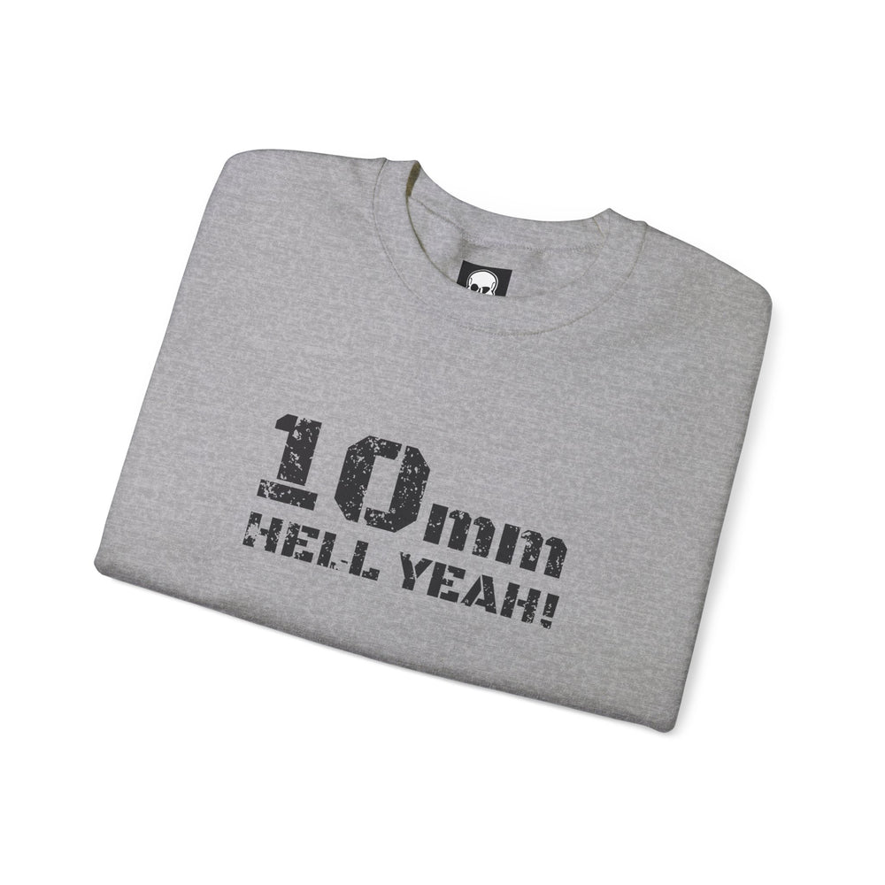 10 MM HELL YEAH! SWEATSHIRT