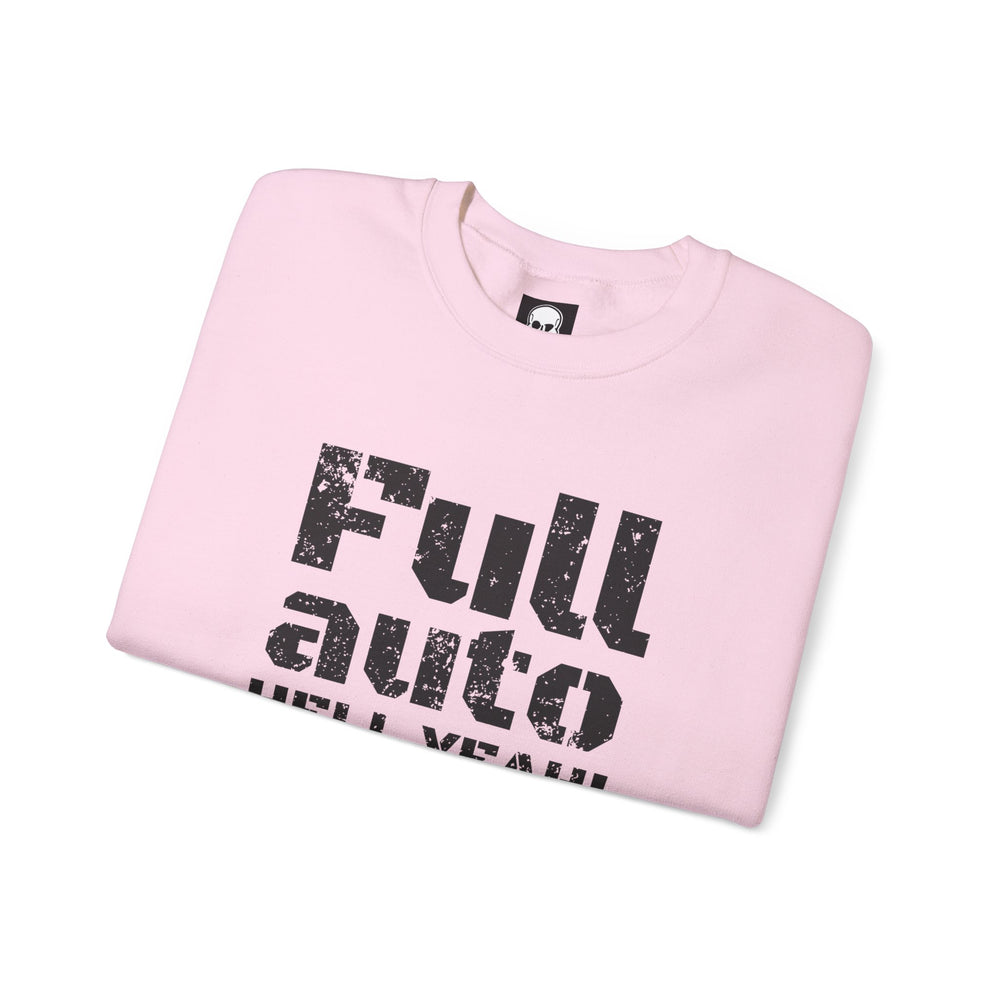 FULL AUTO HELL YEAH! SWEATSHIRT