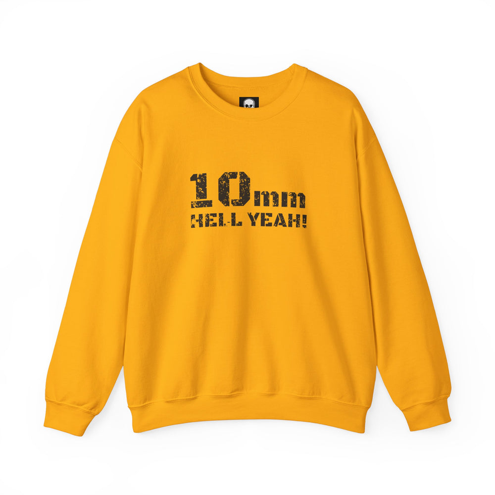 10 MM HELL YEAH! SWEATSHIRT