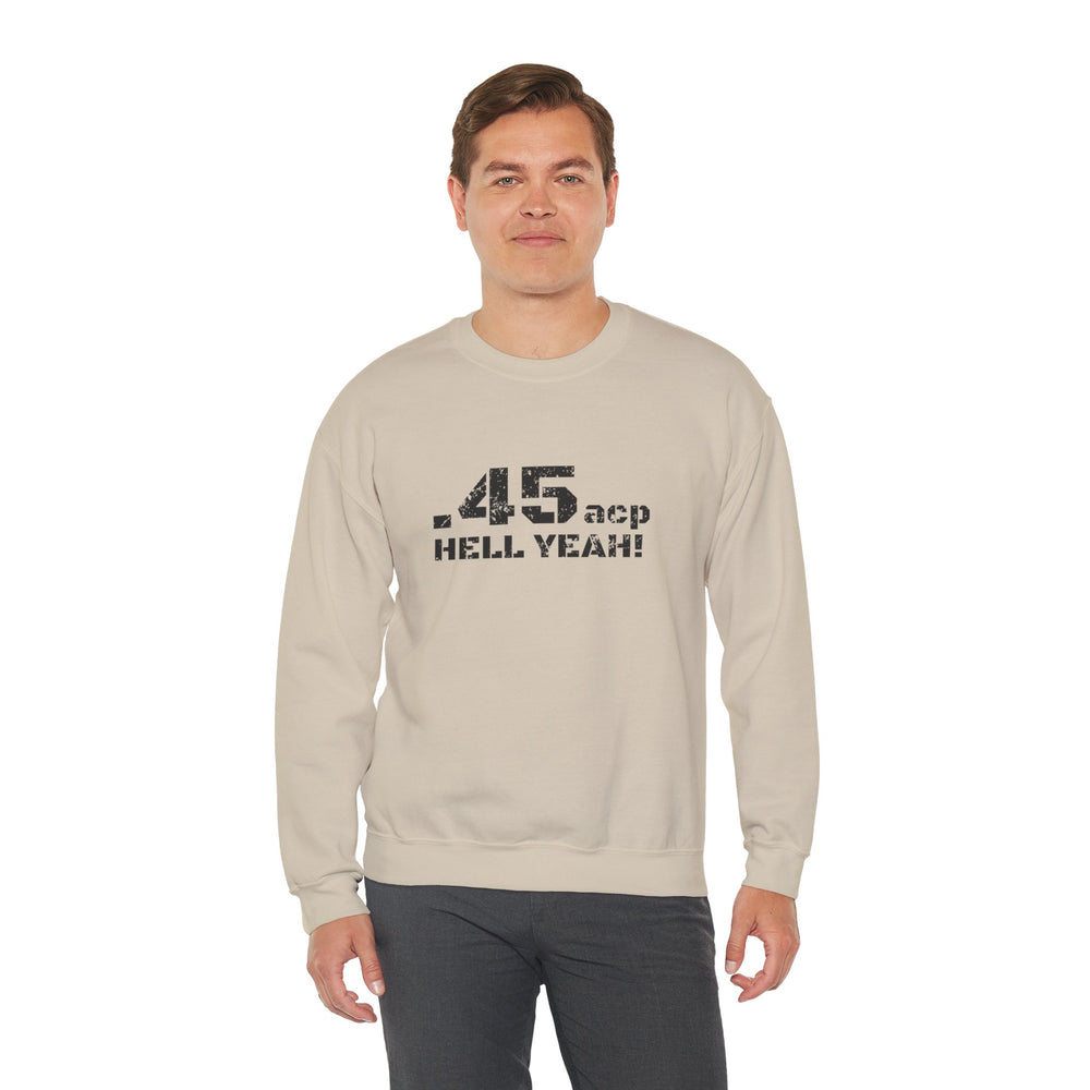 .45 ACP HELL YEAH! SWEATSHIRT