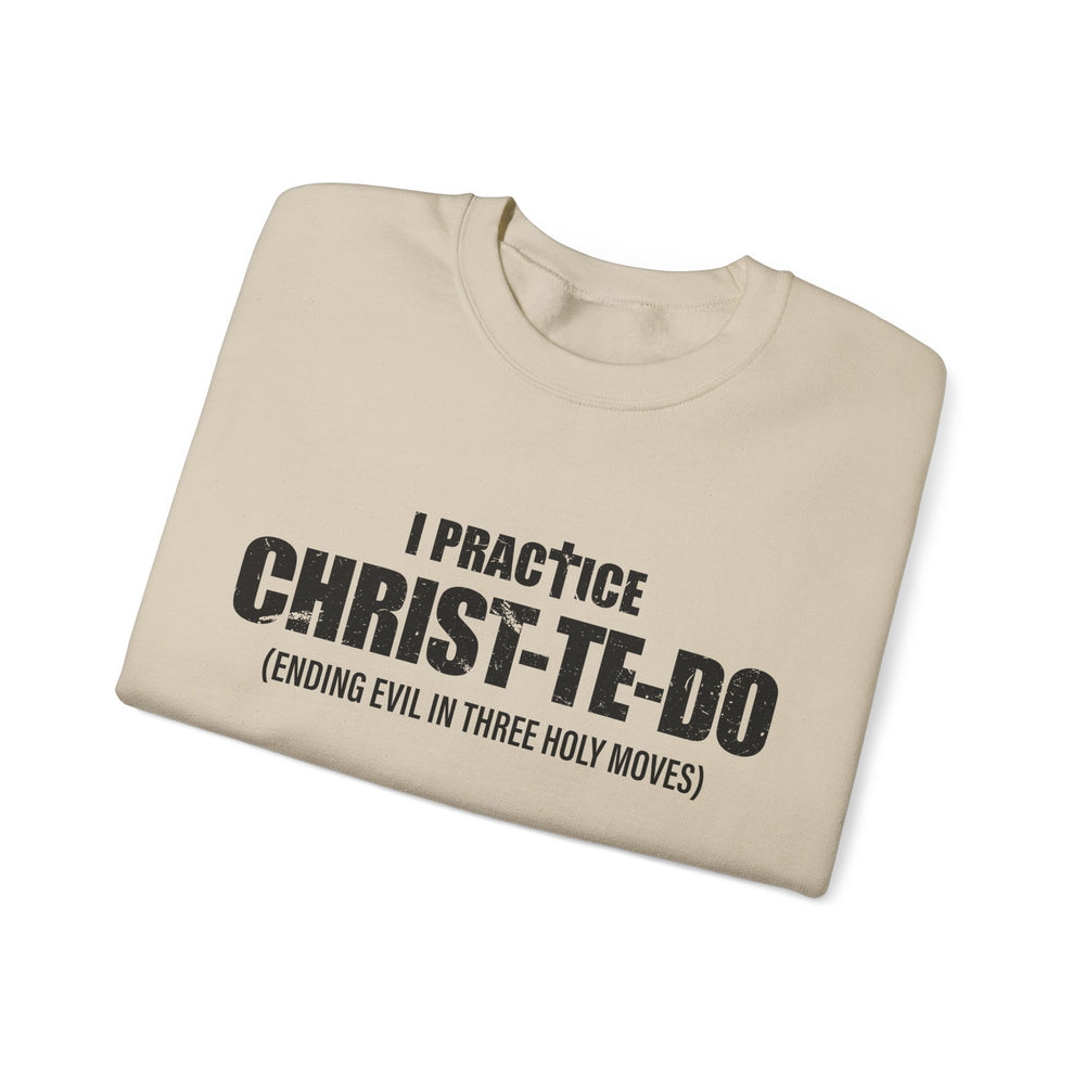 I PRACTICE CHRIST-TE-DO SWEATSHIRT